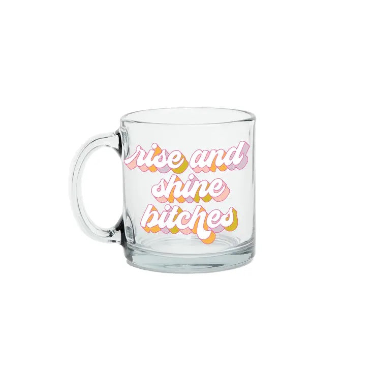 Rise & Shine Bitches Clear Mug