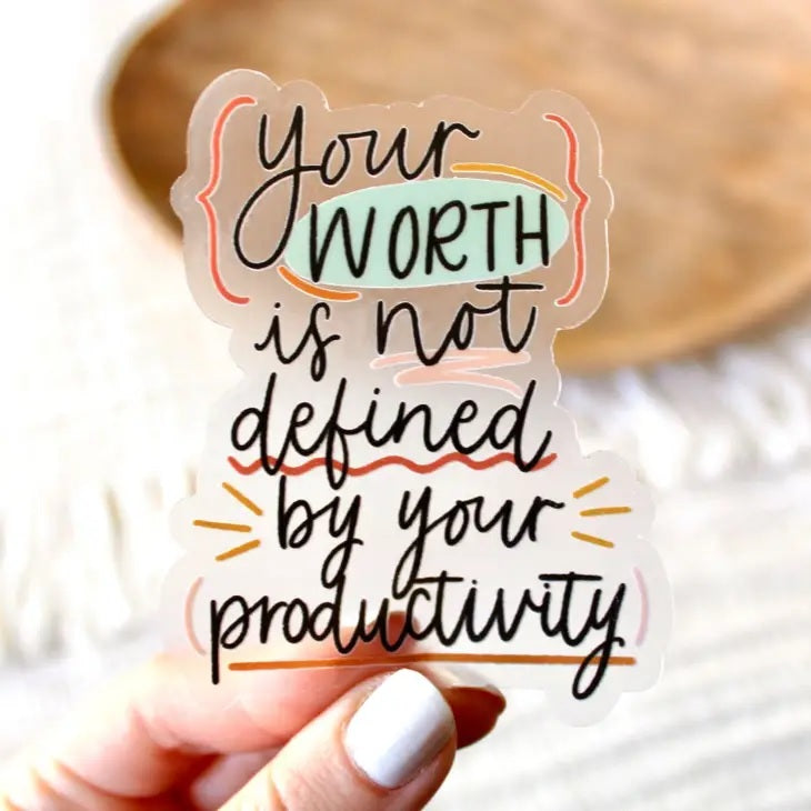 Your Worth is Not Defined by Productivity Clear Sticker
